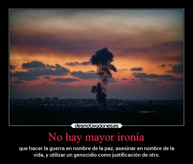 No hay mayor ironía -