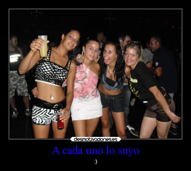 A cada uno lo suyo - :)