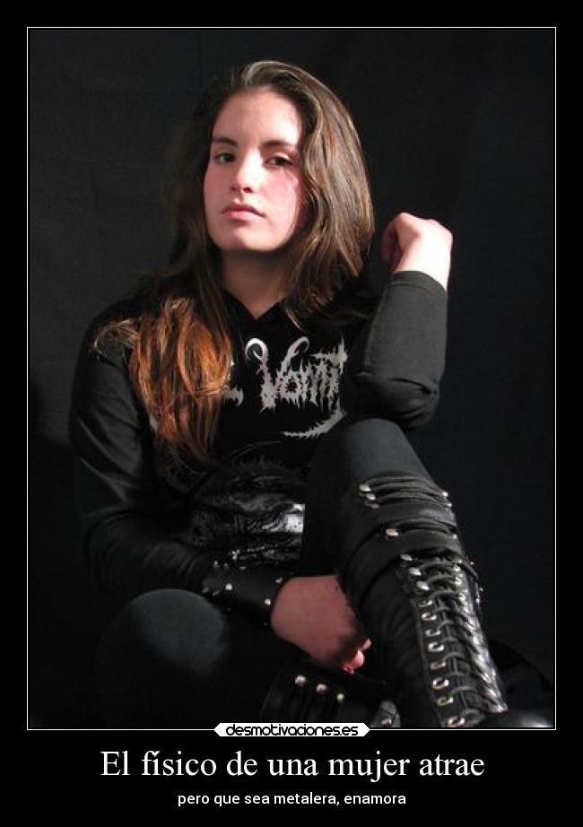 El físico de una mujer atrae - pero que sea metalera, enamora