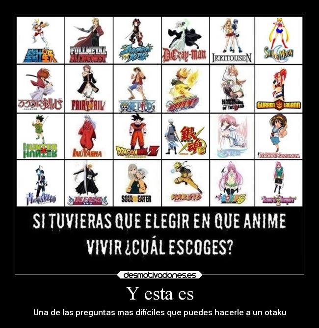 carteles mundo anime pregunta elegir otaku dificil desmotivaciones