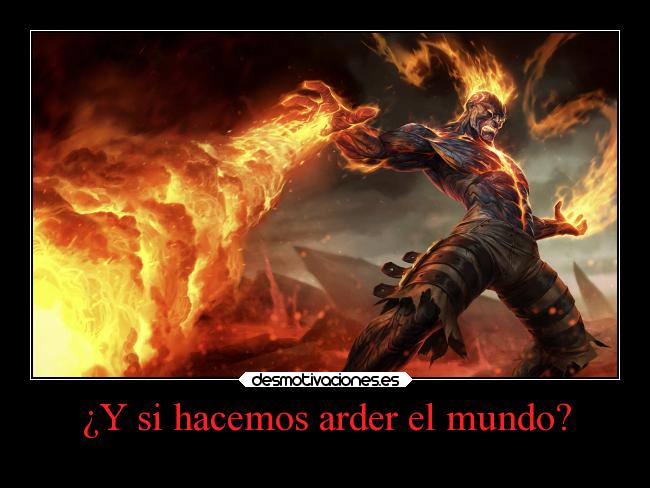 ¿Y si hacemos arder el mundo? - 