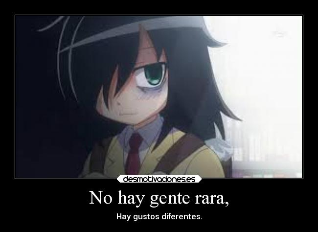 No hay gente rara, -