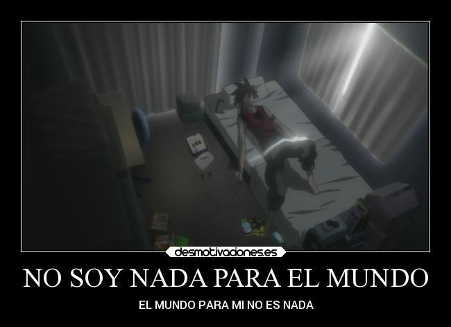 NO SOY NADA PARA EL MUNDO - EL MUNDO PARA MI NO ES NADA