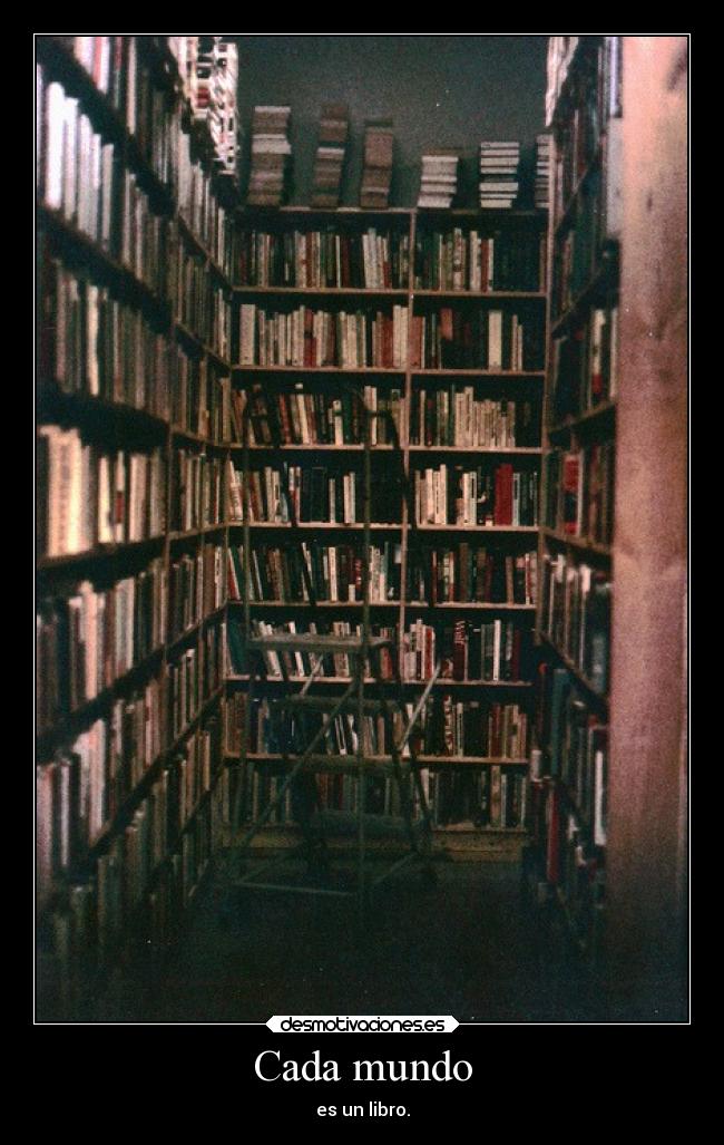 Cada mundo - es un libro.