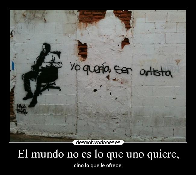 El mundo no es lo que uno quiere, - 