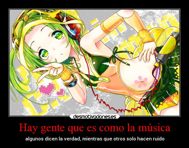 Hay gente que es como la música - algunos dicen la verdad, mientras que otros solo hacen ruido