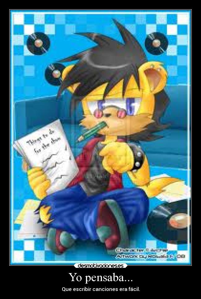 Yo pensaba... - Que escribir canciones era fácil.
