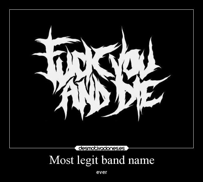 Most legit band name - ever