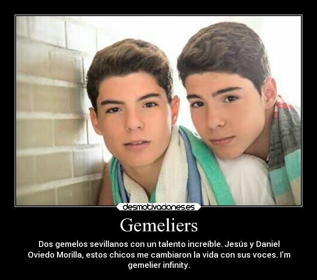 Gemeliers - Dos gemelos sevillanos con un talento increíble. Jesús y Daniel
Oviedo Morilla, estos chicos me cambiaron la vida con sus voces. Im
gemelier infinity.