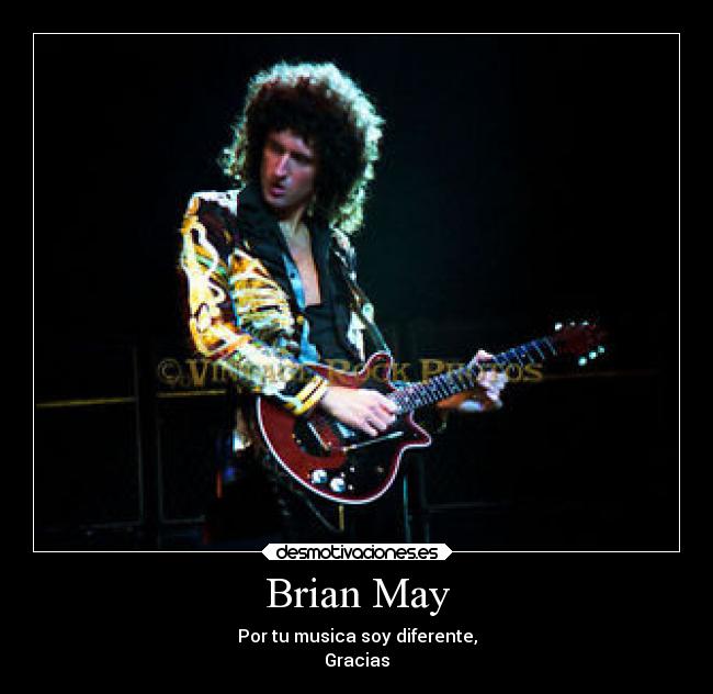 Brian May - Por tu musica soy diferente,
Gracias