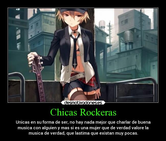 Chicas Rockeras - Unicas en su forma de ser, no hay nada mejor que charlar de buena
musica con alguien y mas si es una mujer que de verdad valore la
musica de verdad, que lastima que existan muy pocas.