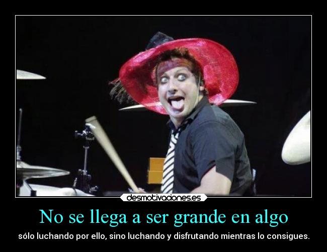 No se llega a ser grande en algo - sólo luchando por ello, sino luchando y disfrutando mientras lo consigues.