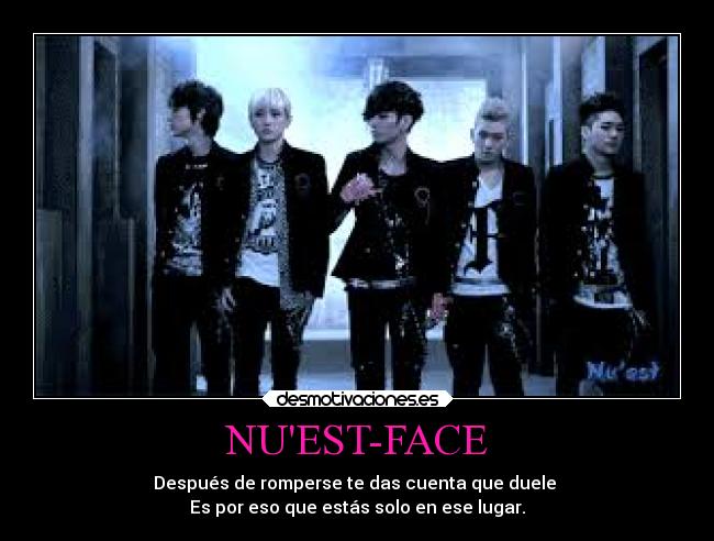 NUEST-FACE - Después de romperse te das cuenta que duele
Es por eso que estás solo en ese lugar.
