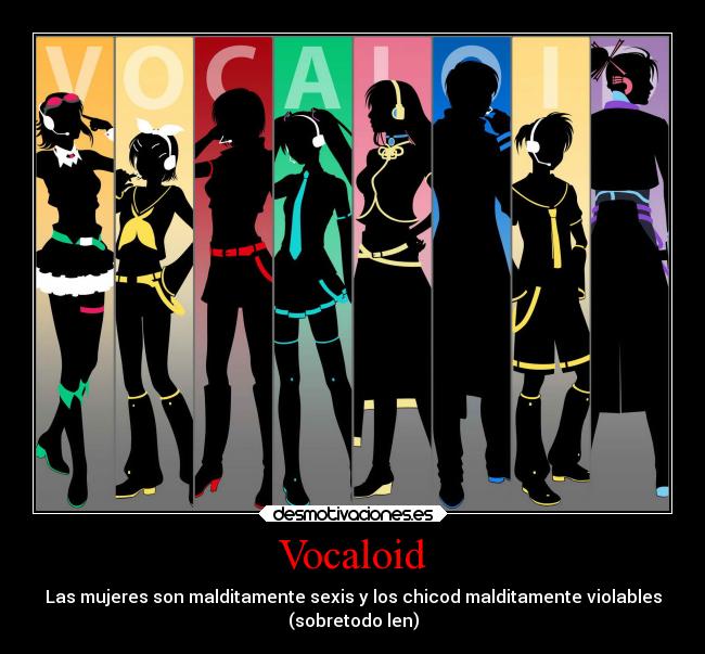 Vocaloid - Las mujeres son malditamente sexis y los chicod malditamente violables
(sobretodo len)
