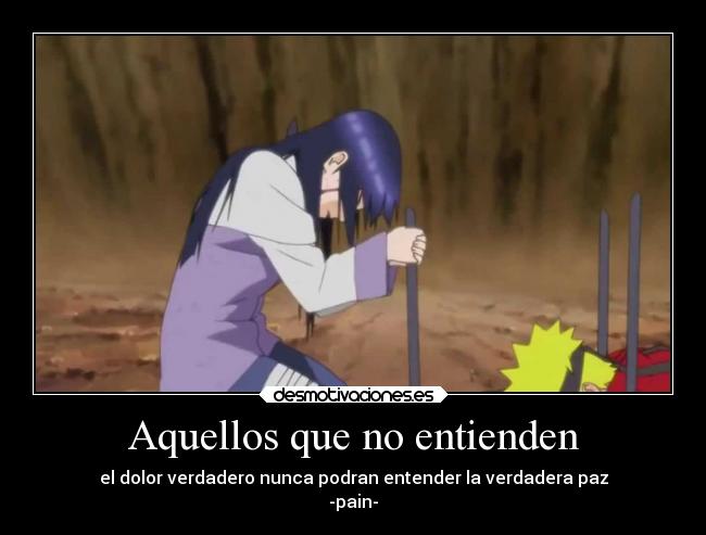 Aquellos que no entienden - el dolor verdadero nunca podran entender la verdadera paz
-pain-