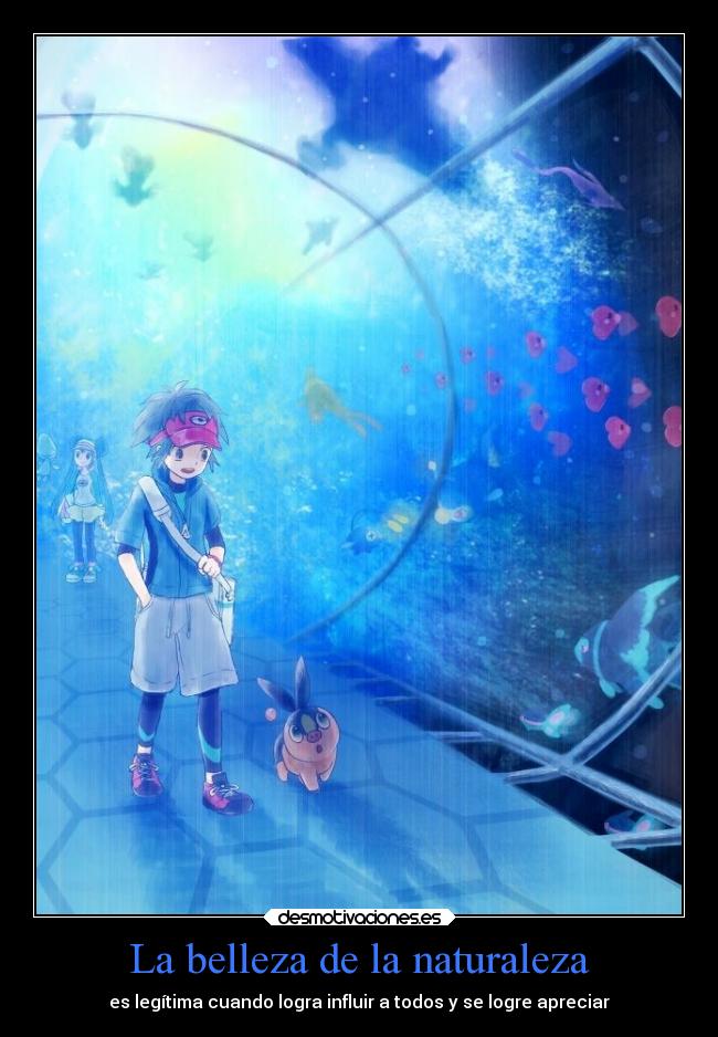 La belleza de la naturaleza - es legítima cuando logra influir a todos y se logre apreciar