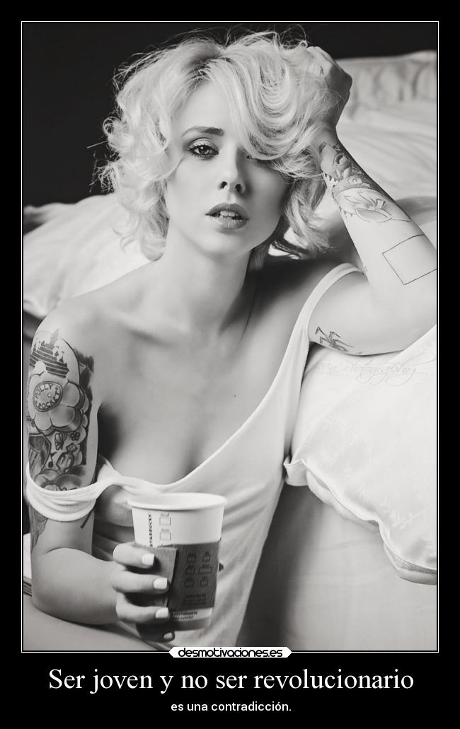 Ser joven y no ser revolucionario - es una contradicción.