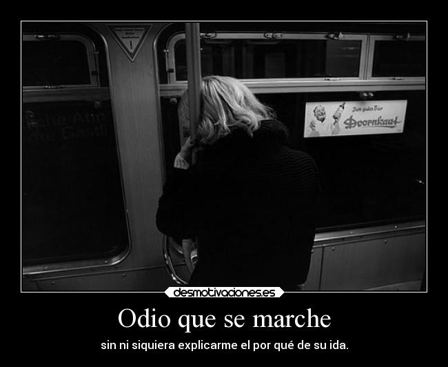 Odio que se marche -