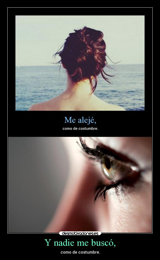 Y nadie me buscó, -