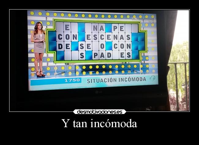 Y tan incómoda - 