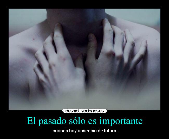 El pasado sólo es importante - 