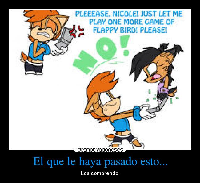 El que le haya pasado esto... - Los comprendo.