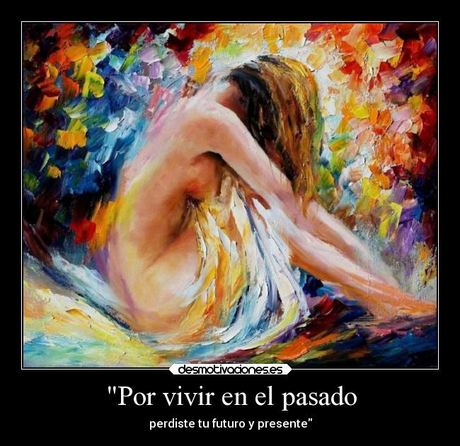 Por vivir en el pasado - perdiste tu futuro y presente