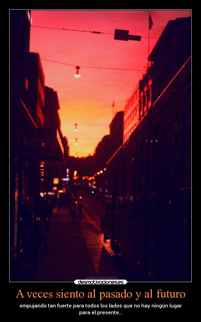 A veces siento al pasado y al futuro -