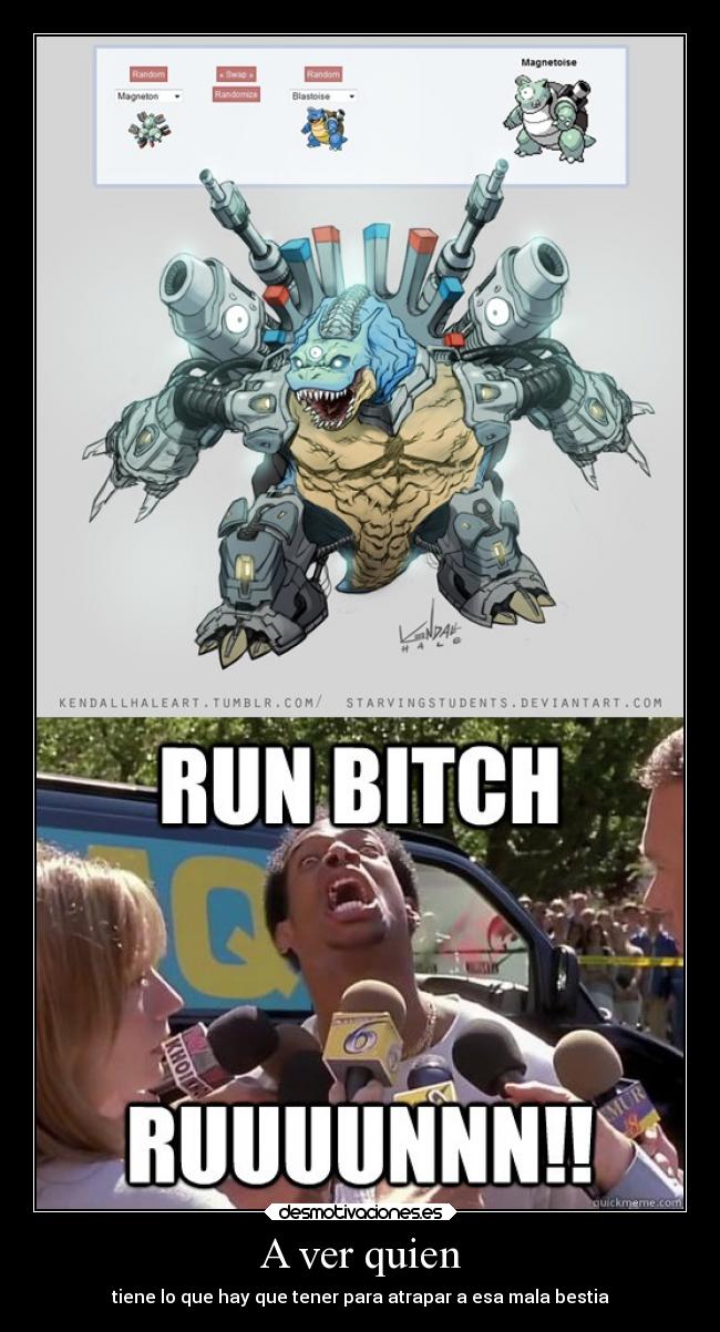 A ver quien - tiene lo que hay que tener para atrapar a esa mala bestia