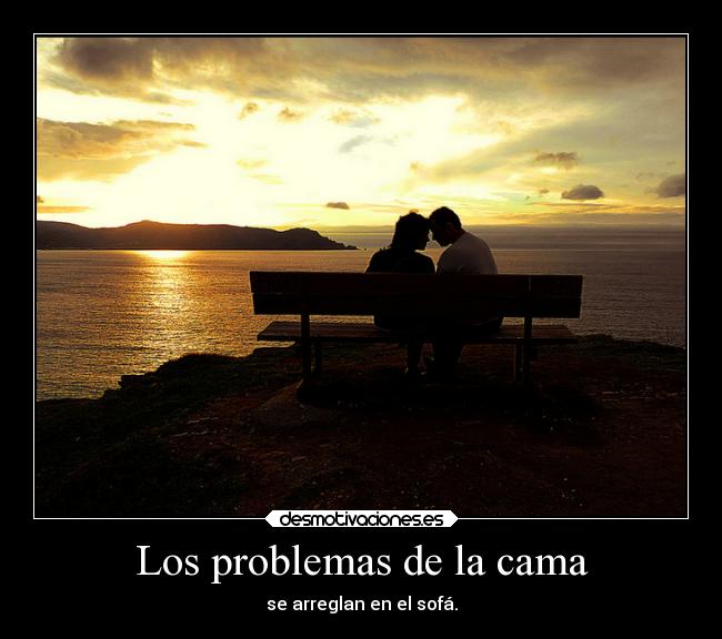 Los problemas de la cama - se arreglan en el sofá.