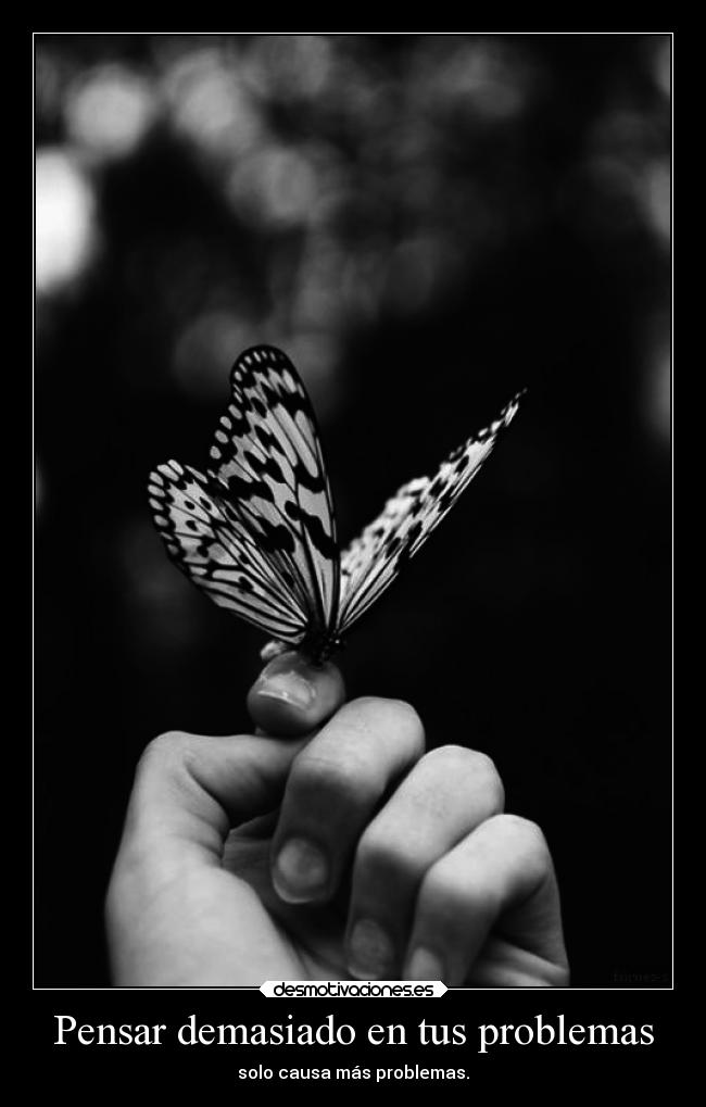 Pensar demasiado en tus problemas - solo causa más problemas.