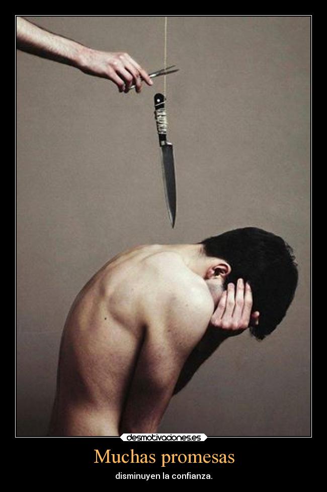 Muchas promesas - disminuyen la confianza.