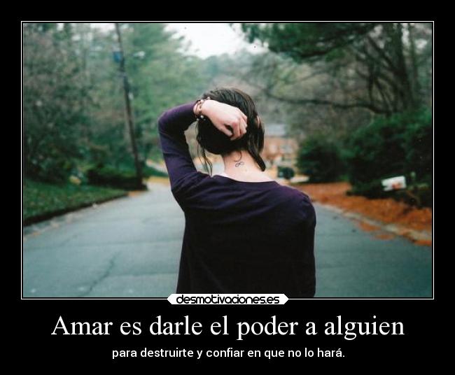 Amar es darle el poder a alguien -