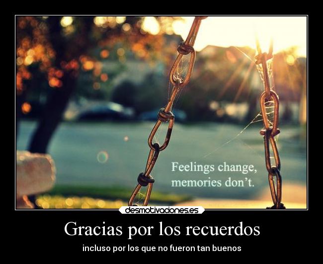 Gracias por los recuerdos - incluso por los que no fueron tan buenos