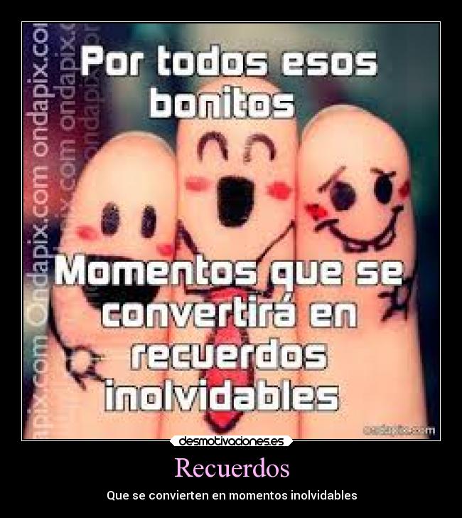 Recuerdos - Que se convierten en momentos inolvidables