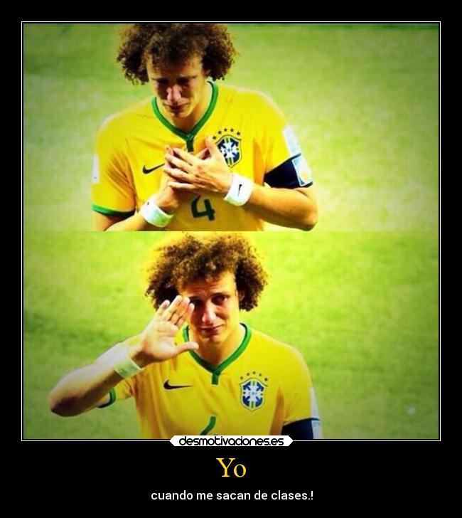 Yo - cuando me sacan de clases.!