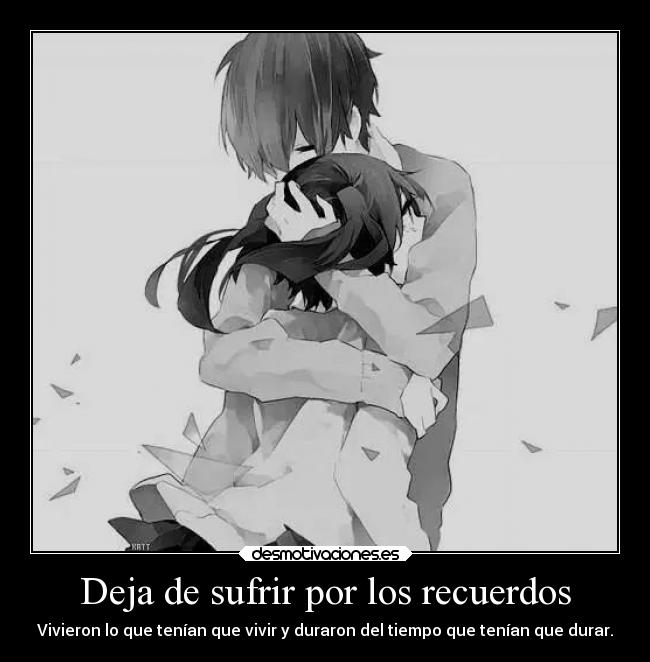 Deja de sufrir por los recuerdos - Vivieron lo que tenían que vivir y duraron del tiempo que tenían que durar.