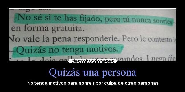 Quizás una persona - No tenga motivos para sonreir por culpa de otras personas