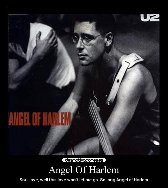 Angel Of Harlem - Soul love, well this love wont let me go. So long Angel of Harlem.