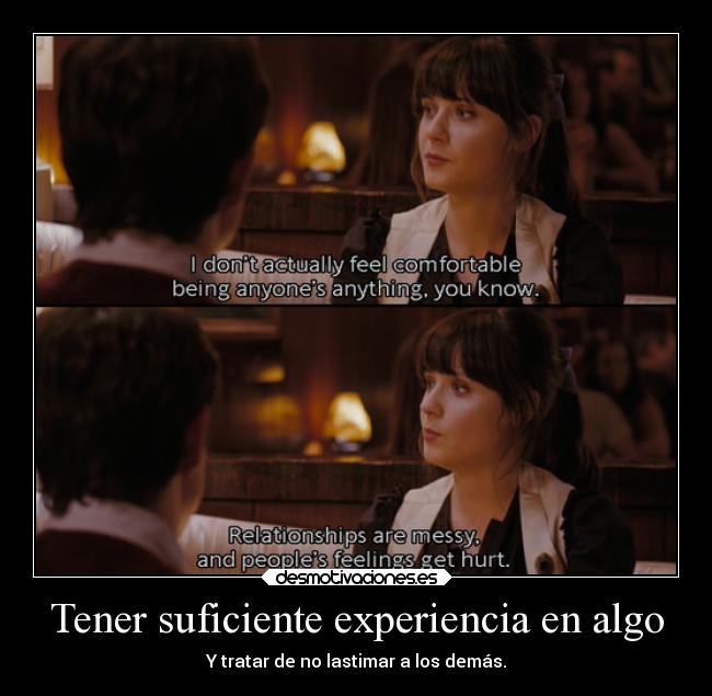 Tener suficiente experiencia en algo - Y tratar de no lastimar a los demás.