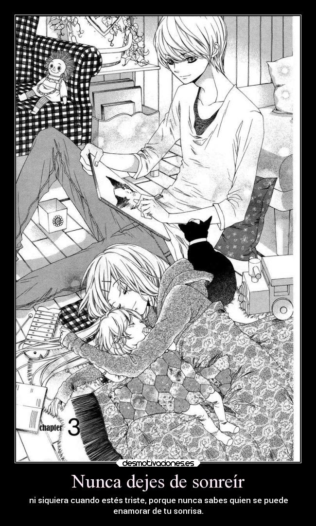 Nunca dejes de sonreír - ni siquiera cuando estés triste, porque nunca sabes quien se puede
enamorar de tu sonrisa.