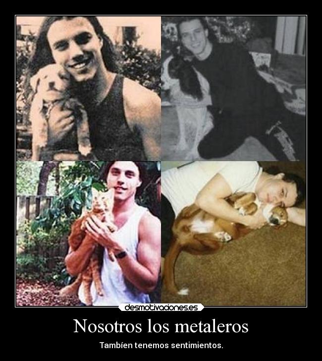 Nosotros los metaleros - Tambíen tenemos sentimientos.