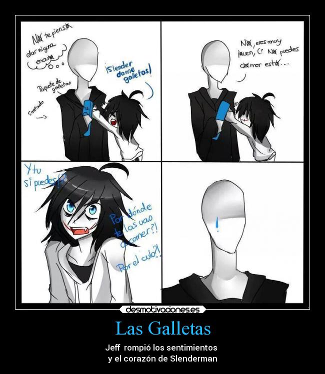 Las Galletas - Jeff rompió los sentimientos
y el corazón de Slenderman