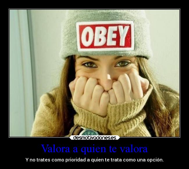 Valora a quien te valora - 