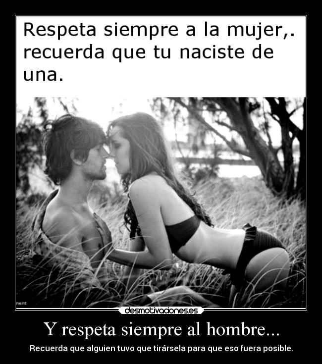 Y respeta siempre al hombre... - 