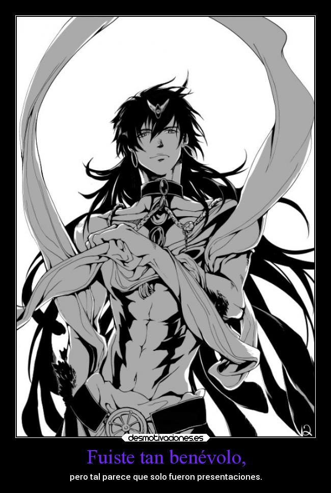 Fuiste tan benévolo, - pero tal parece que solo fueron presentaciones.