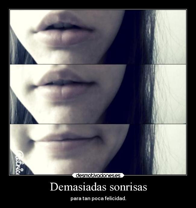 Demasiadas sonrisas - para tan poca felicidad.