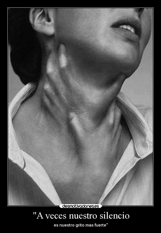 A veces nuestro silencio - es nuestro grito mas fuerte