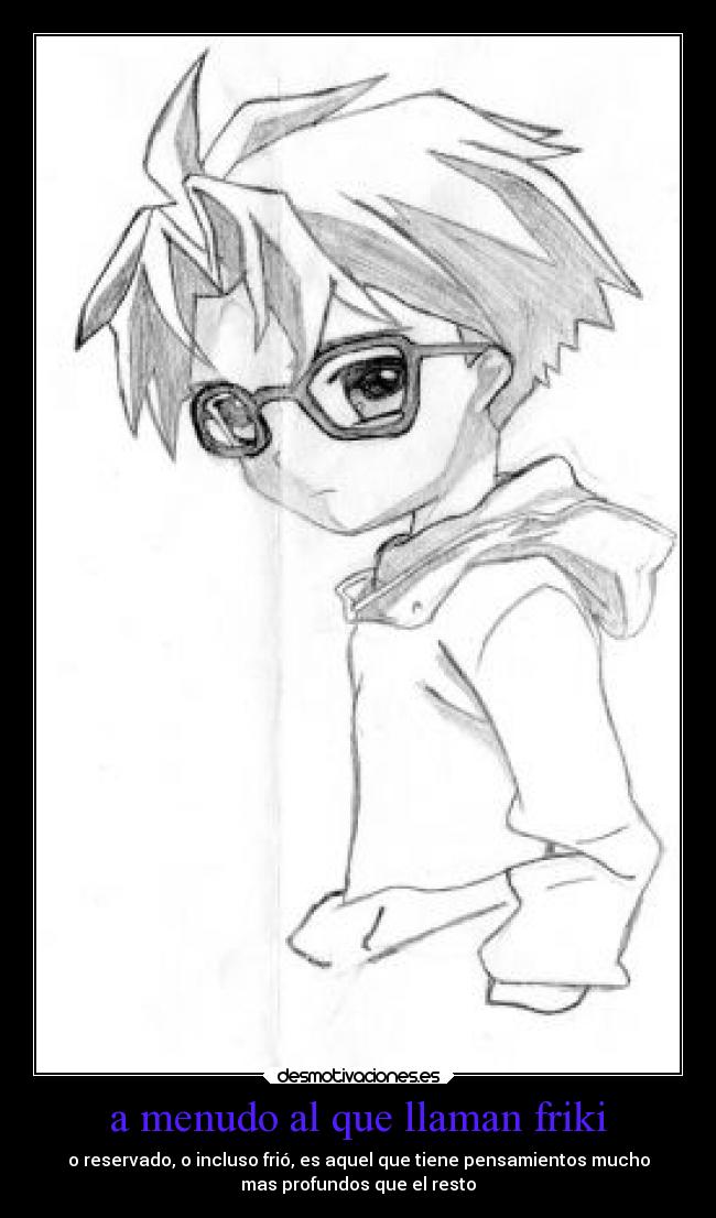 a menudo al que llaman friki - 