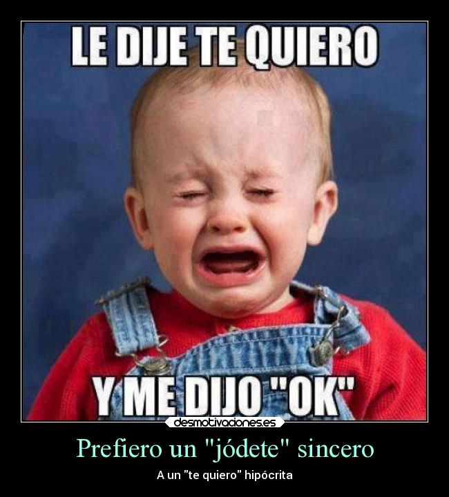 Prefiero un jódete sincero -